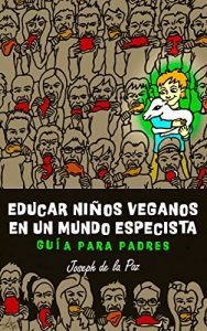 libro Educar ninos veganos en un mundo especista - Guia para padres de Joseph de la Paz